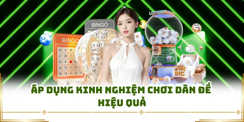 Áp dụng kinh nghiệm chơi dàn đề hiệu quả