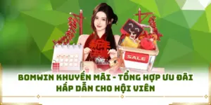 Bomwin Khuyến Mãi - Tổng Hợp Ưu Đãi Hấp Dẫn Cho Hội Viên