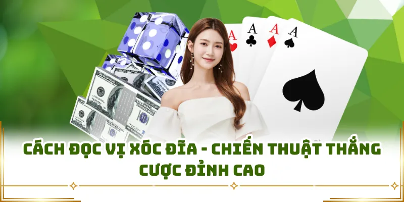 Cách Đọc Vị Xóc Đĩa - Chiến Thuật Thắng Cược Đỉnh Cao