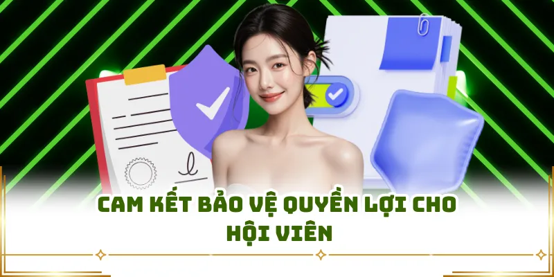Cam kết bảo vệ quyền lợi cho hội viên