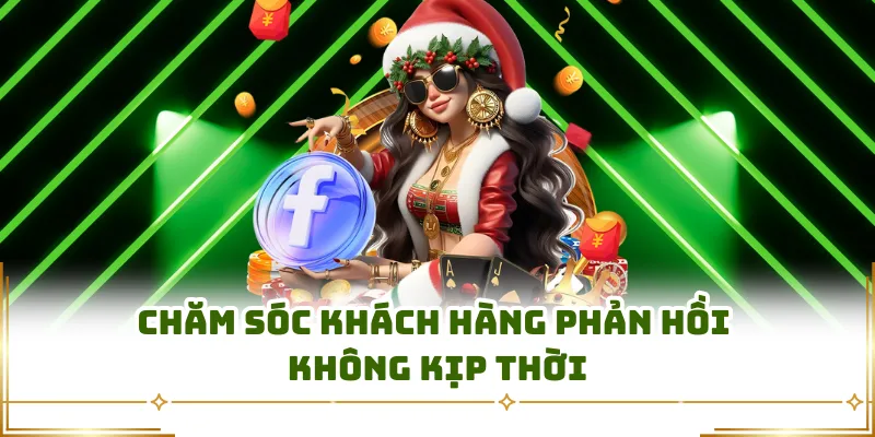 Chăm sóc khách hàng phản hồi không kịp thời