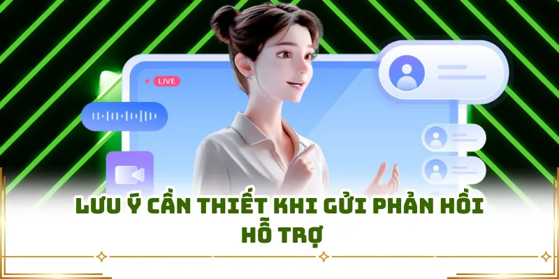 Lưu ý cần thiết khi gửi phản hồi hỗ trợ