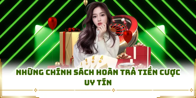 Những chính sách hoàn trả tiền cược uy tín