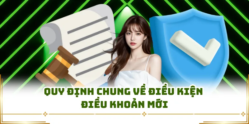 Quy định chung về điều kiện điều khoản mới
