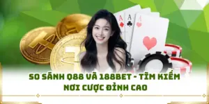 So Sánh Q88 Và 188BET - Tìm Kiếm Nơi Cược Đỉnh Cao