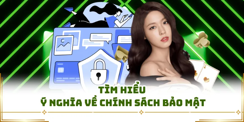 Tìm hiểu ý nghĩa về chính sách bảo mật