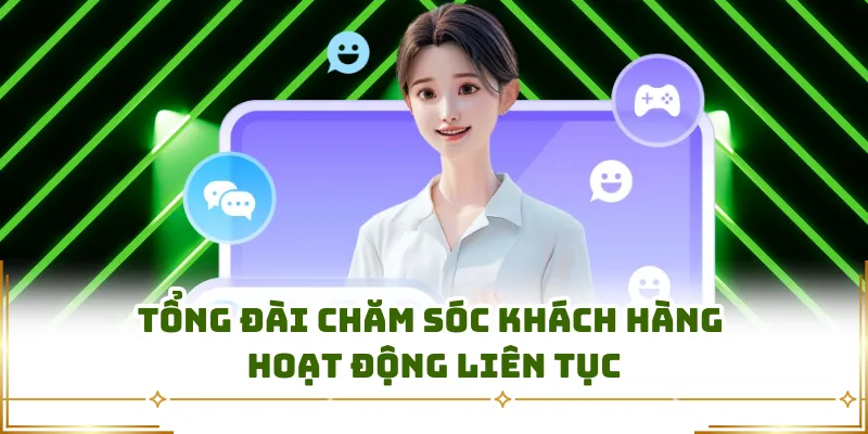 Tổng đài chăm sóc khách hàng hoạt động liên tục