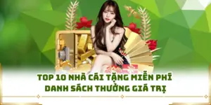Top 10 Nhà Cái Tặng Miễn Phí - Danh Sách Thưởng Giá Trị
