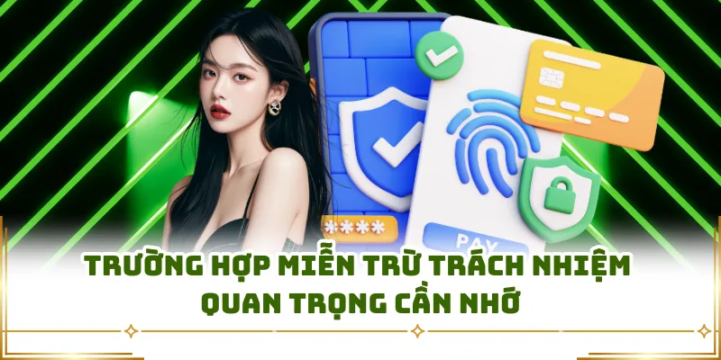 Trường hợp miễn trừ trách nhiệm quan trọng cần nhớ