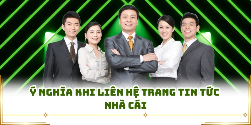 Ý nghĩa khi liên hệ trang tin tức nhà cái
